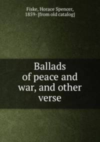 Ballads of peace and war, and other verse
