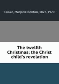 The twelfth Christmas; the Christ child