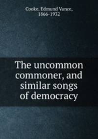 The uncommon commoner, and similar songs of democracy