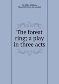 The forest ring; a play in three acts