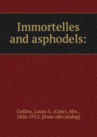 Immortelles and asphodels: