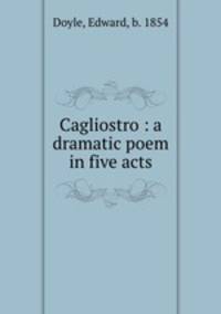 Cagliostro : a dramatic poem in five acts