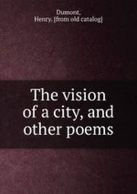 The vision of a city, and other poems