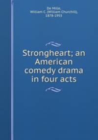 Strongheart; an American comedy drama in four acts