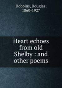 Heart echoes from old Shelby : and other poems
