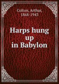 Harps hung up in Babylon