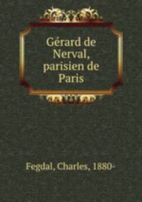 Gerard de Nerval, parisien de Paris