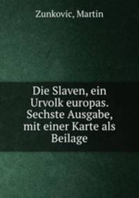 Die Slaven, ein Urvolk europas. Sechste Ausgabe, mit einer Karte als Beilage