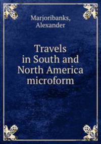 Travels in South and North America microform