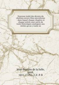 Nouveau traite des devoirs du chretien envers Dieu microforme : dans lequel chaque chapitre et chaque article sont suivis de traits historiques analogues aux verites qu