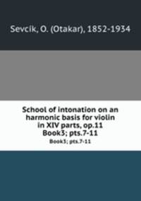 School of intonation on an harmonic basis for violin in XIV parts, op.11. Book3; pts.7-11