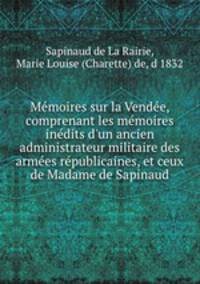 Memoires sur la Vendee, comprenant les memoires inedits d
