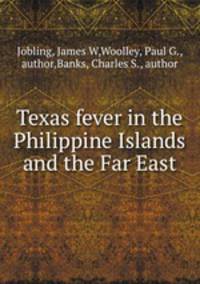 Texas fever in the Philippine Islands and the Far East.