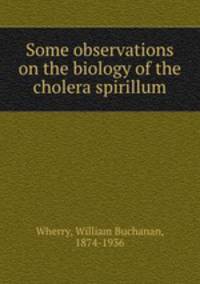 Some observations on the biology of the cholera spirillum