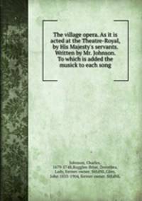 The village opera. As it is acted at the Theatre-Royal, by His Majesty