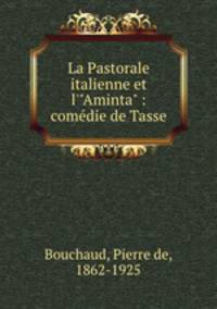 La Pastorale italienne et l`"Aminta" : comdie de Tasse
