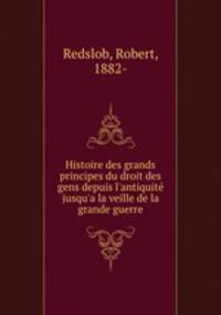 Histoire des grands principes du droit des gens depuis l