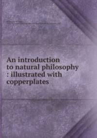 An introduction to natural philosophy : illustrated with copperplates