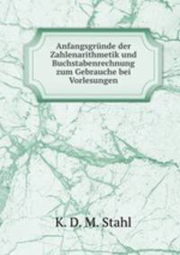 Anfangsgrunde der Zahlenarithmetik und Buchstabenrechnung zum Gebrauche bei Vorlesungen