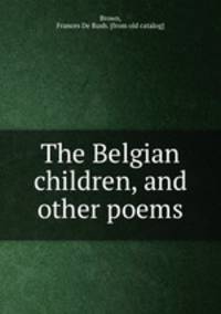 The Belgian children, and other poems