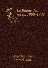 La Paque des roses, 1900-1908