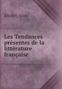 Les Tendances presentes de la litterature francaise