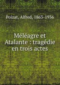 Meleagre et Atalante : tragedie en trois actes