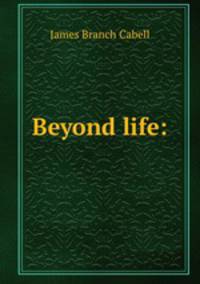 Beyond life: