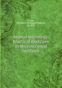 Animal micrology; practical exercises in microscopical methods