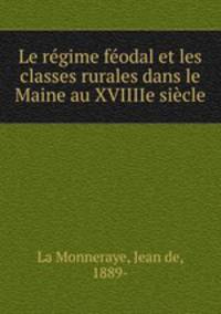 Le regime feodal et les classes rurales dans le Maine au XVIIIIe siecle