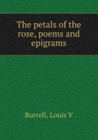 The petals of the rose, poems and epigrams