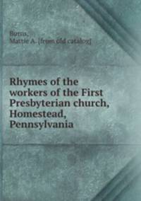 Rhymes of the workers of the First Presbyterian church, Homestead, Pennsylvania