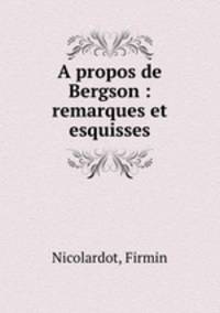A propos de Bergson : remarques et esquisses