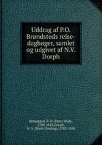 Uddrag af P.O. Brondsteds reise-dagboger, samlet og udgivet af N.V. Dorph