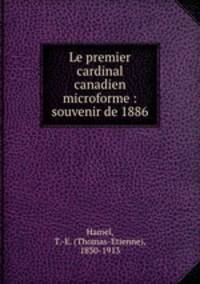 Le premier cardinal canadien microforme : souvenir de 1886