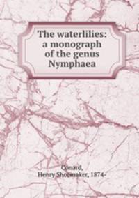 The waterlilies: a monograph of the genus Nymphaea