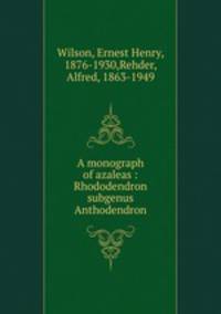 A monograph of azaleas : Rhododendron subgenus Anthodendron