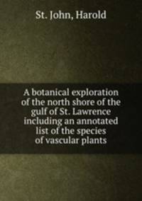 A botanical exploration of the north shore of the gulf of St. Lawrence including an annotated list of the species of vascular plants