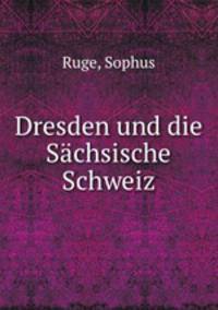Dresden und die Sachsische Schweiz