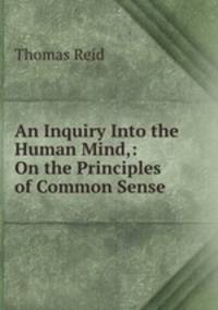 An Inquiry Into the Human Mind,: On the Principles of Common Sense