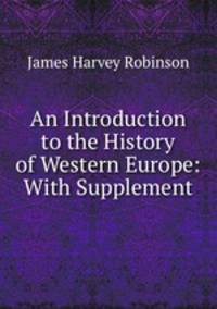 An Introduction to the History of Western Europe: With Supplement