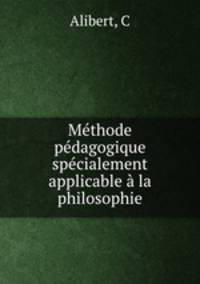 Methode pedagogique specialement applicable a la philosophie