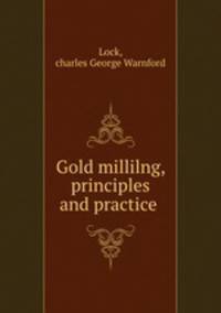 Gold millilng, principles and practice