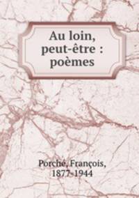 Au loin, peut-tre : pomes