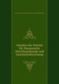 Annalen des Vereins fur Nassauische Alterthumskunde und Geschichtsforschung