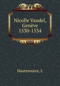 Nicolle Vandel, Geneve 1530-1534