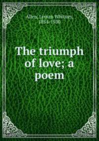 The triumph of love; a poem