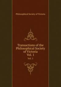 Transactions of the Philosophical Society of Victoria. Vol. 1