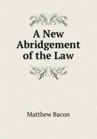 A New Abridgement of the Law