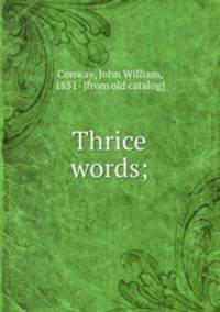 Thrice words;